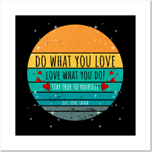 Do What You Love Love What You Do! - Stay True To Yourself Live, Love, Laugh Posters and Art